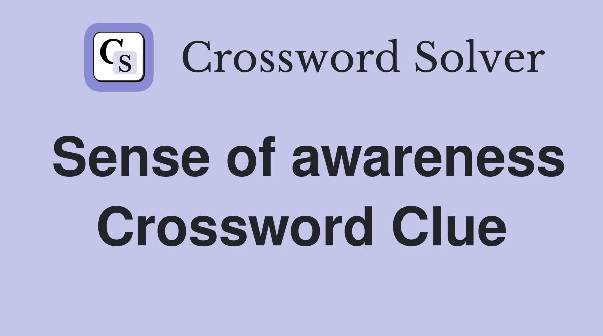 Sense of awareness Crossword Clue
