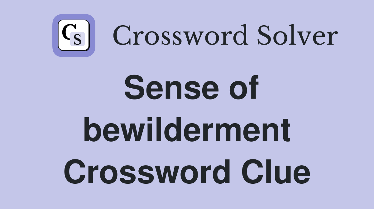 Sense of bewilderment Crossword Clue