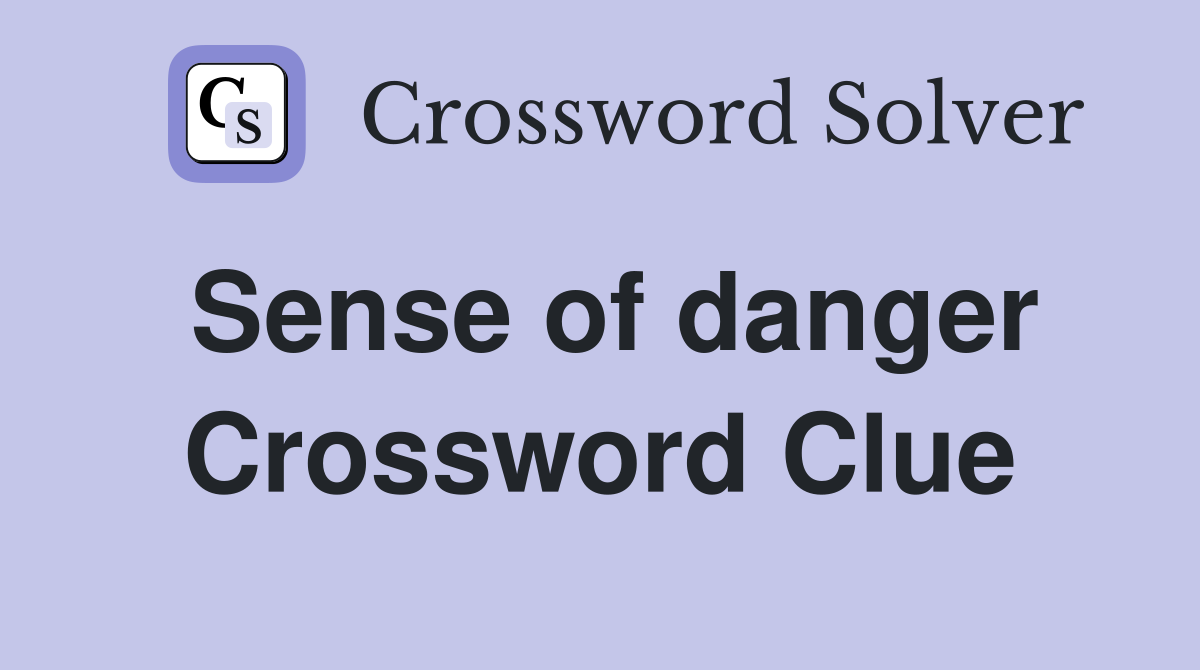 Sense of danger Crossword Clue
