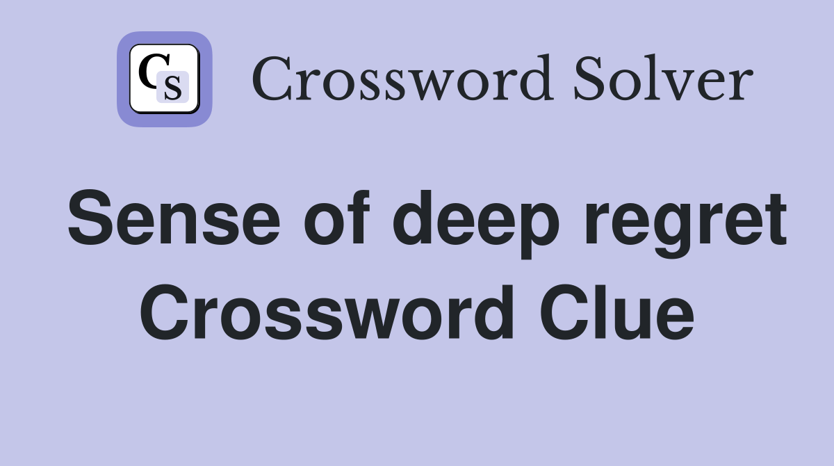 Sense of deep regret Crossword Clue