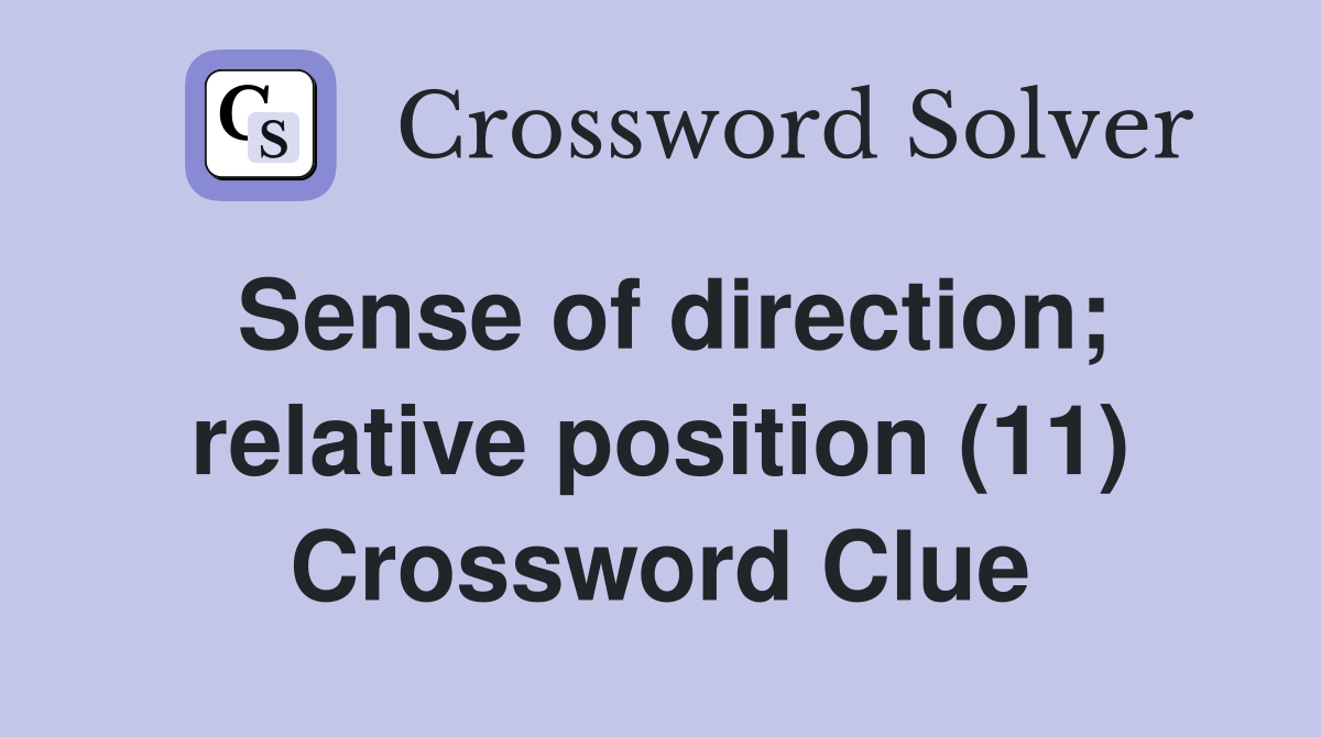 Sense of direction; relative position (11) Crossword Clue