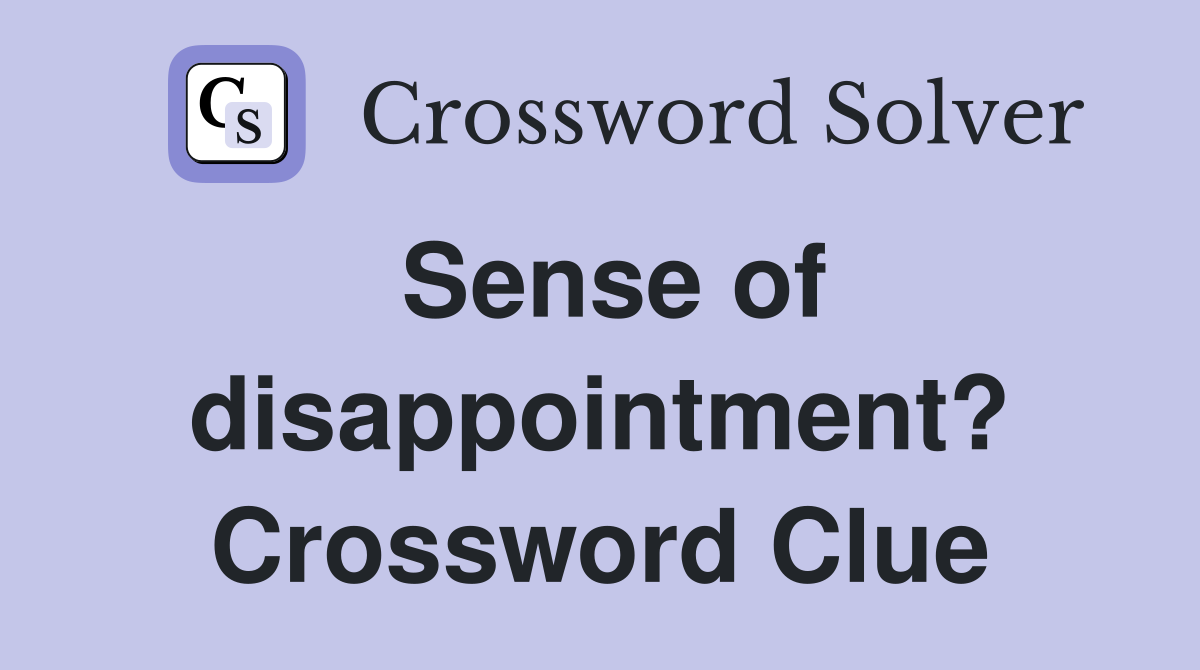 Sense of disappointment? Crossword Clue