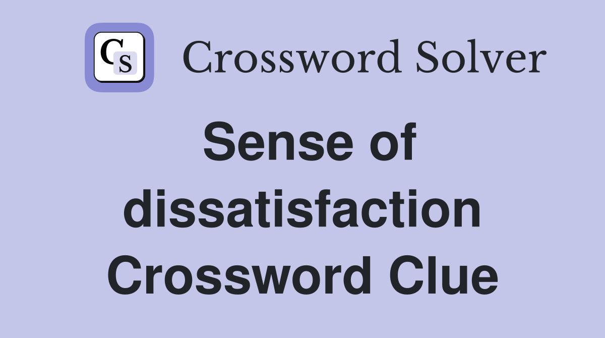 Sense of dissatisfaction Crossword Clue
