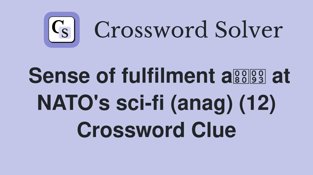 Sense of fulfilment a at NATO's sci-fi (anag) (12) Crossword Clue