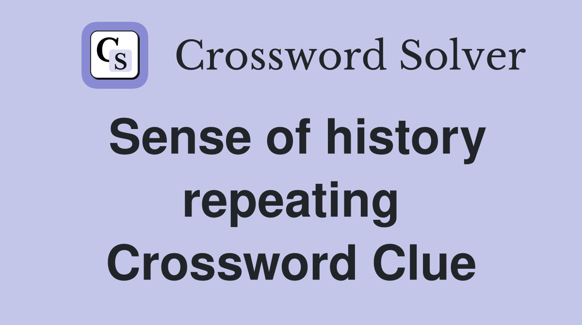 Sense of history repeating Crossword Clue