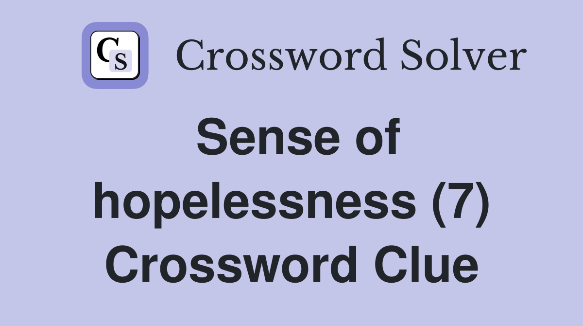 Sense of hopelessness (7) Crossword Clue