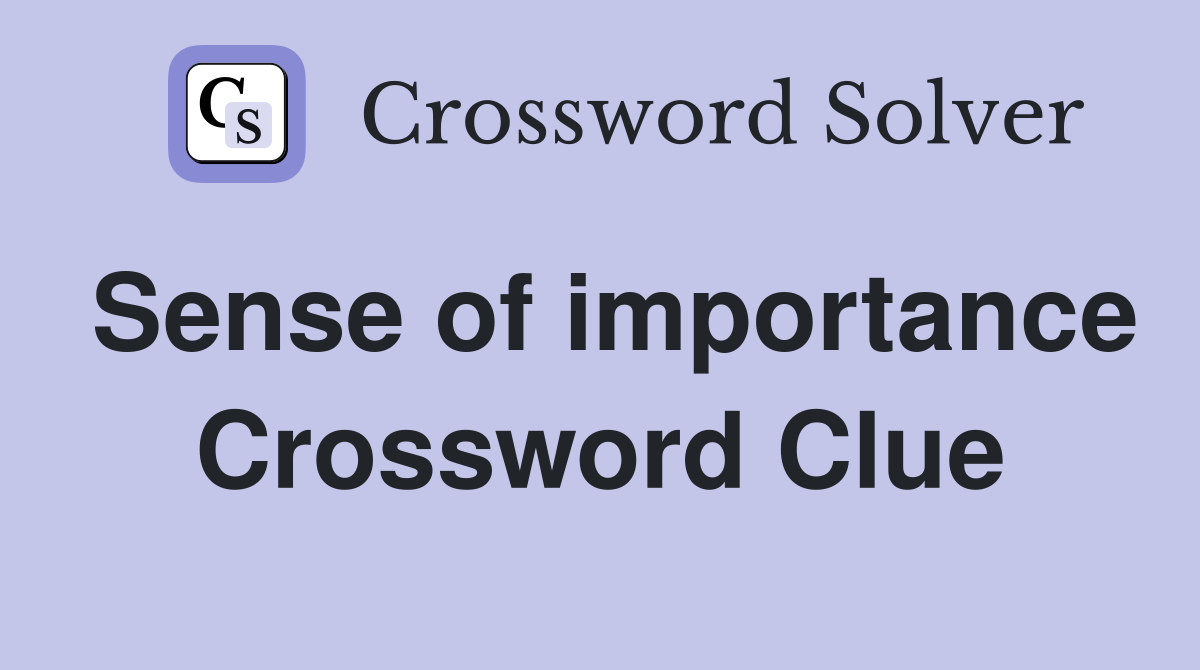 Sense of importance Crossword Clue