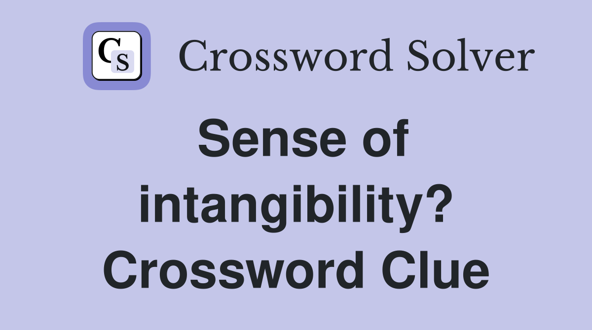 Sense of intangibility? Crossword Clue
