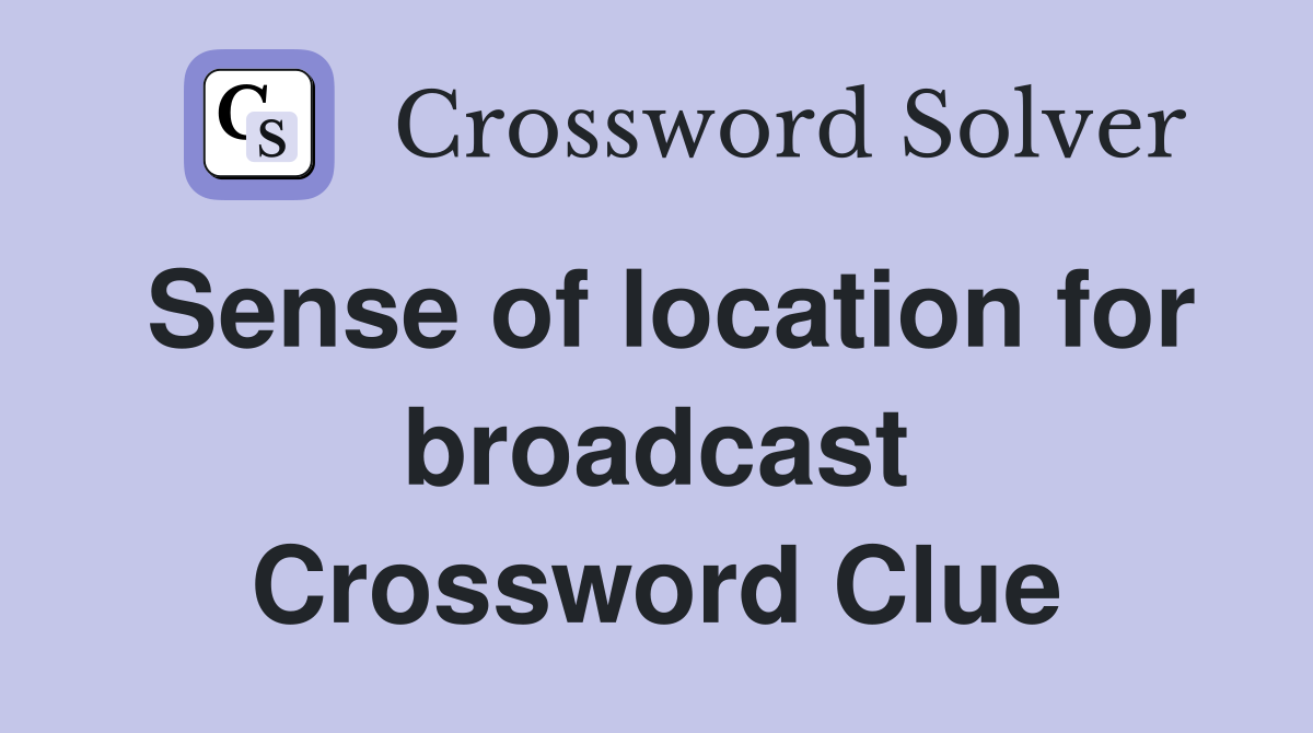 Sense of location for broadcast Crossword Clue