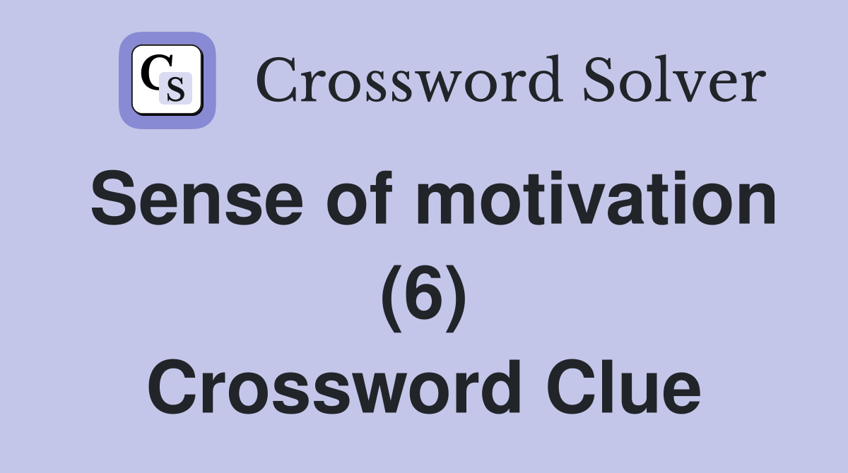 Sense of motivation (6) Crossword Clue