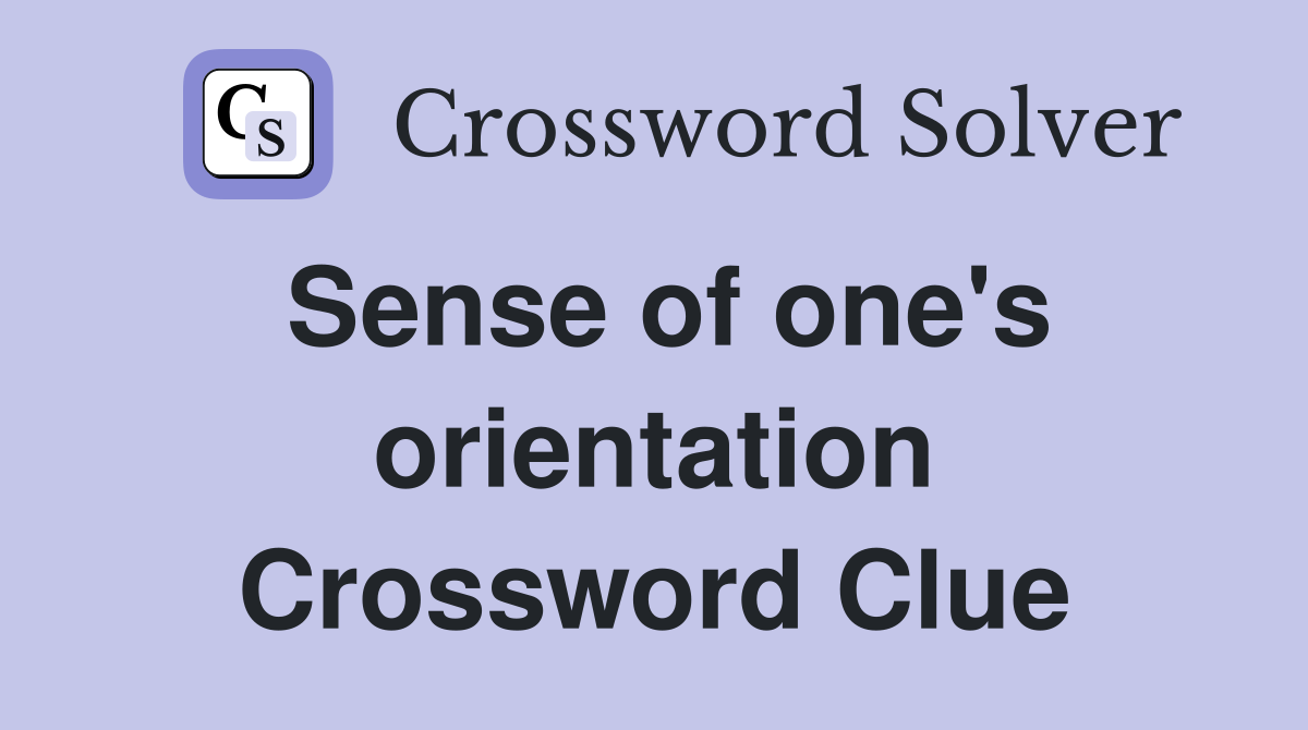Sense of one's orientation Crossword Clue