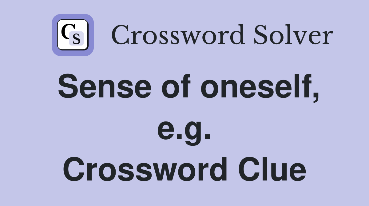Sense of oneself, e.g. Crossword Clue