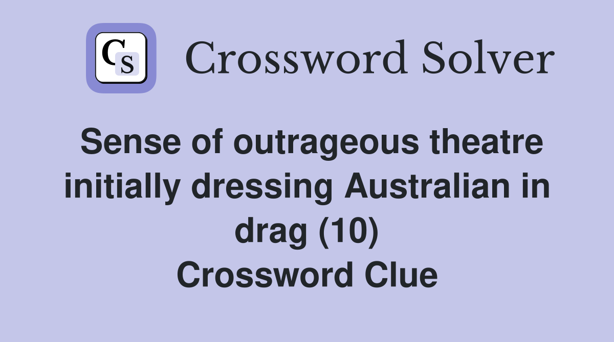 Sense of outrageous theatre initially dressing Australian in drag (10) Crossword Clue