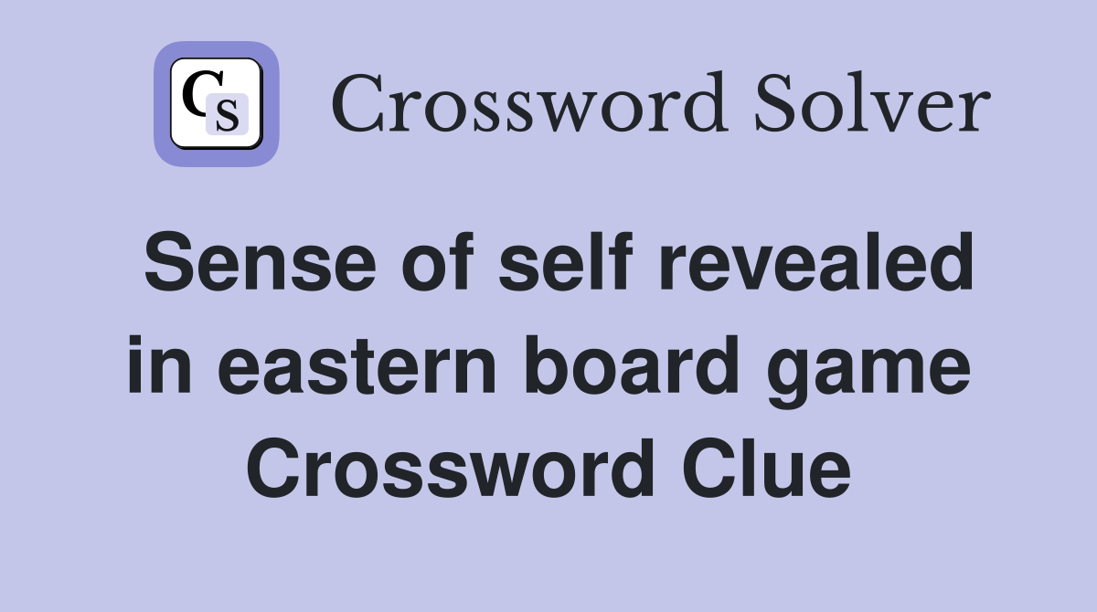 Sense of self revealed in eastern board game Crossword Clue