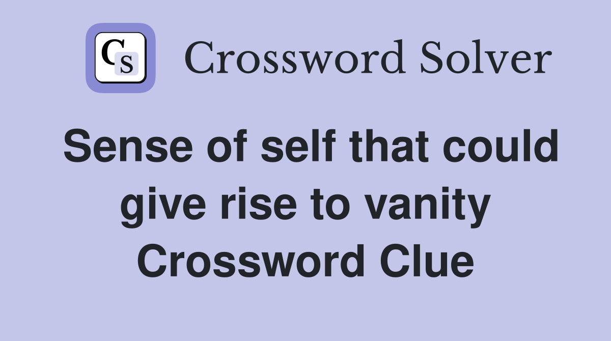 Sense of self that could give rise to vanity Crossword Clue