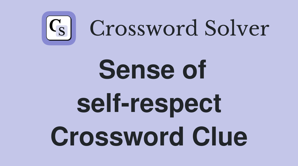 Sense of self-respect Crossword Clue