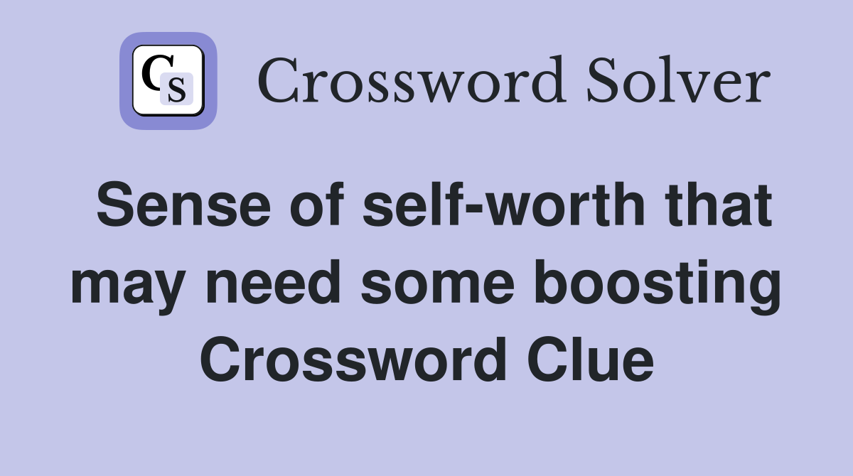 Sense of self-worth that may need some boosting Crossword Clue