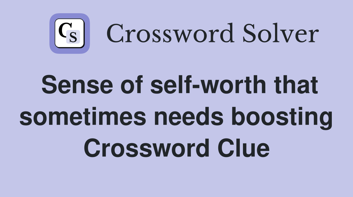 Sense of self-worth that sometimes needs boosting Crossword Clue