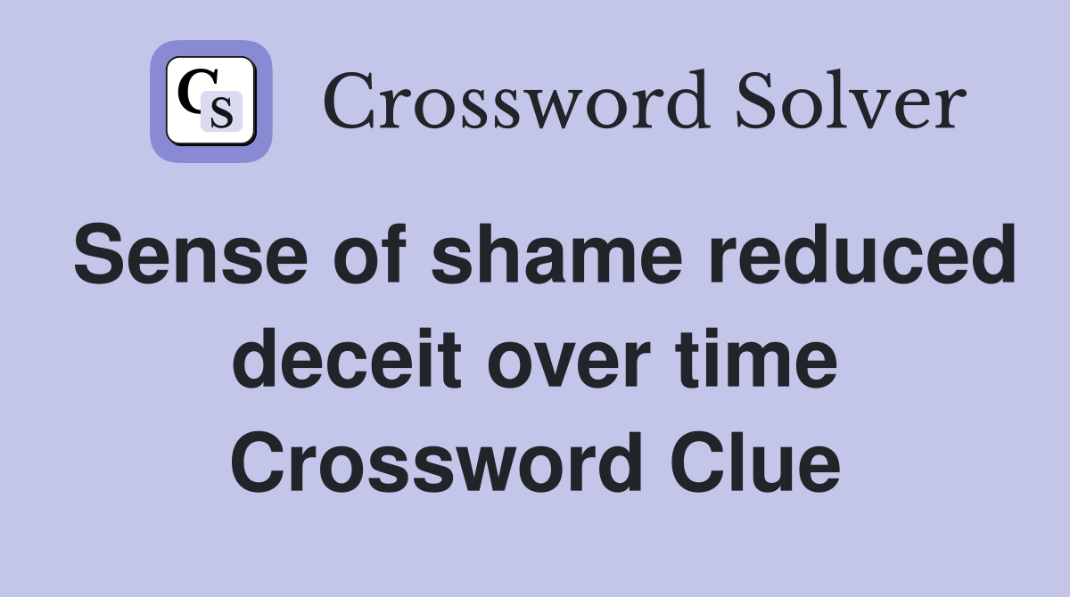 Sense of shame reduced deceit over time Crossword Clue