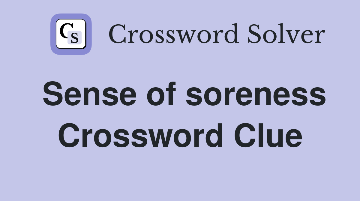 Sense of soreness Crossword Clue