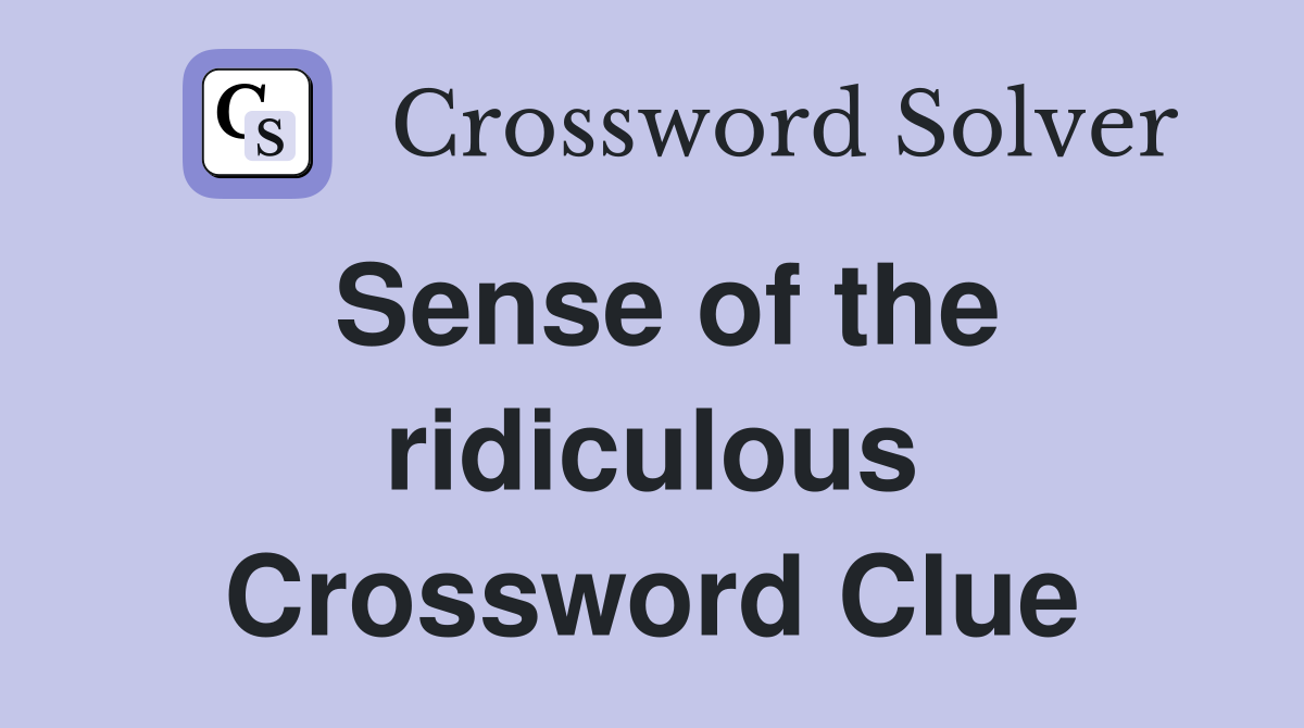 Sense of the ridiculous Crossword Clue