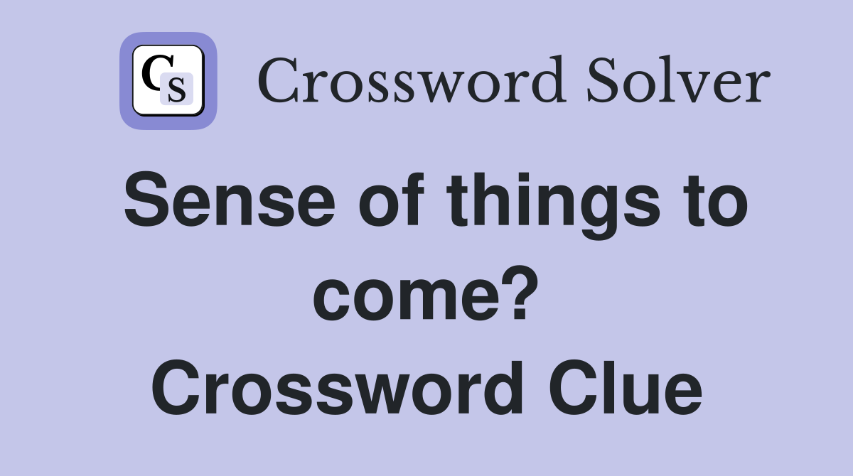 Sense of things to come? Crossword Clue