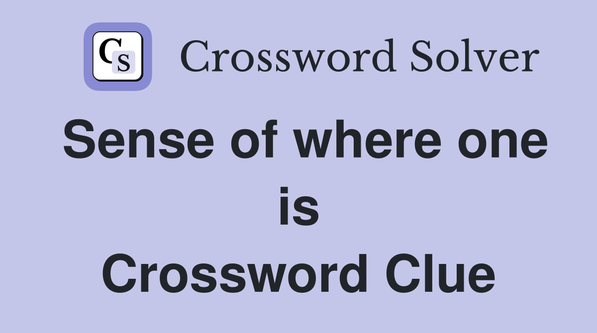 Sense of where one is Crossword Clue