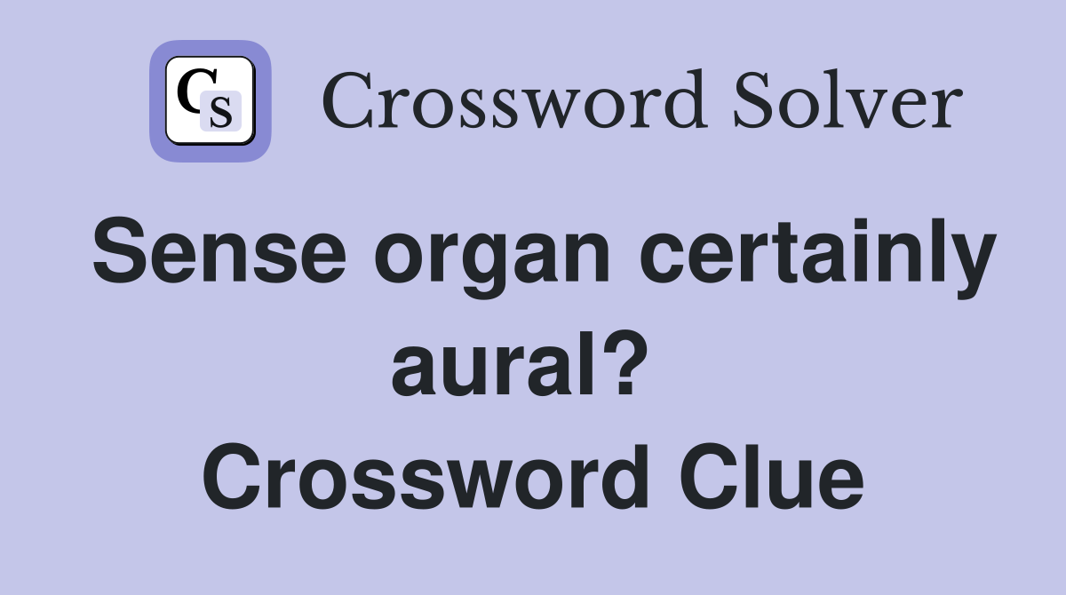 Sense organ certainly aural?  Crossword Clue