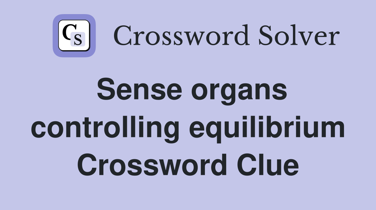 Sense organs controlling equilibrium Crossword Clue