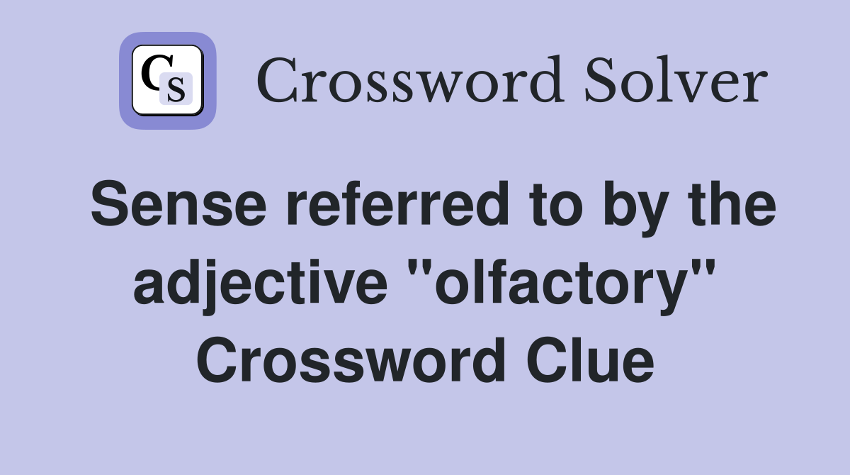 Sense referred to by the adjective "olfactory" Crossword Clue
