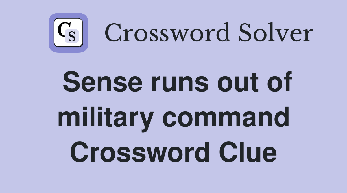 Sense runs out of military command Crossword Clue
