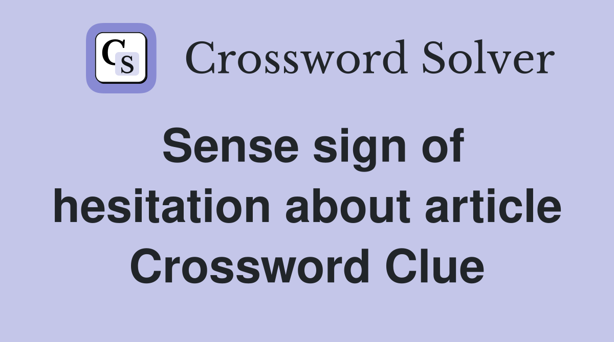 Sense sign of hesitation about article Crossword Clue
