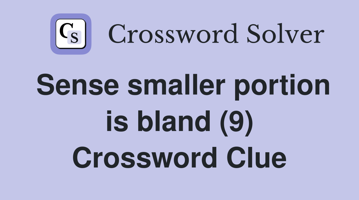 Sense smaller portion is bland (9) Crossword Clue