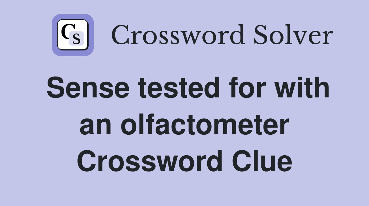 Sense tested for with an olfactometer Crossword Clue