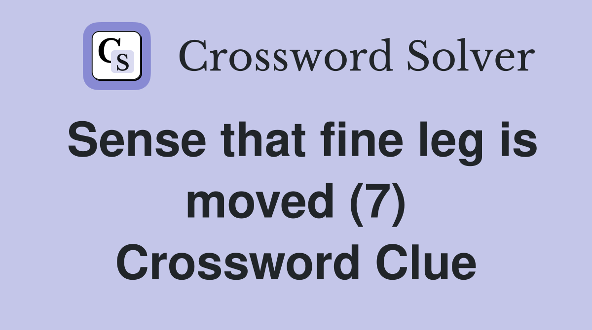 Sense that fine leg is moved (7) Crossword Clue