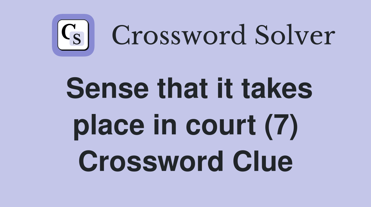 Sense that it takes place in court (7) Crossword Clue