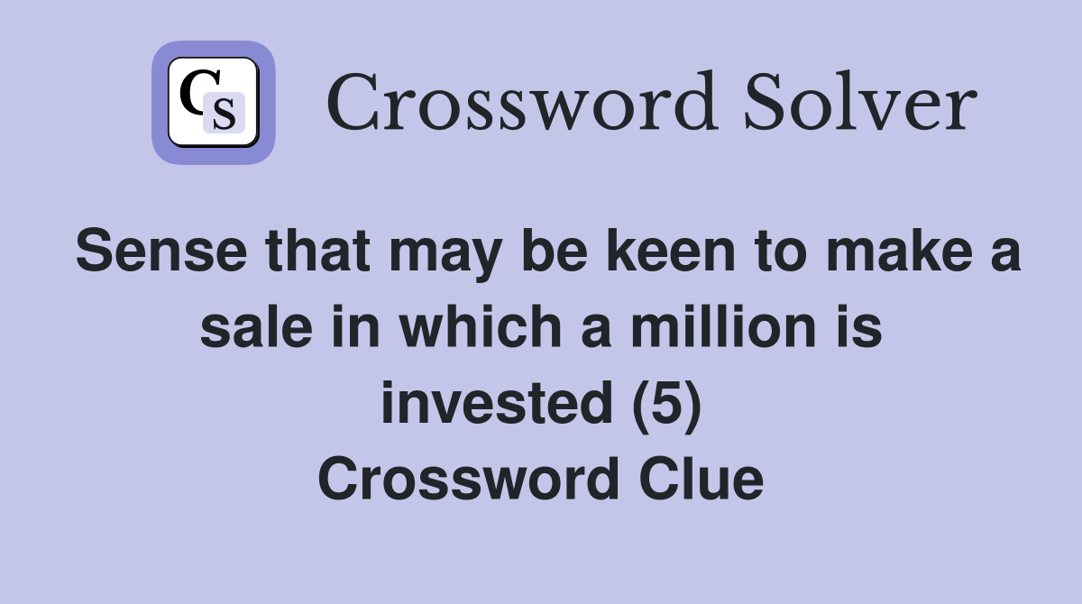 Sense that may be keen to make a sale in which a million is invested (5) Crossword Clue