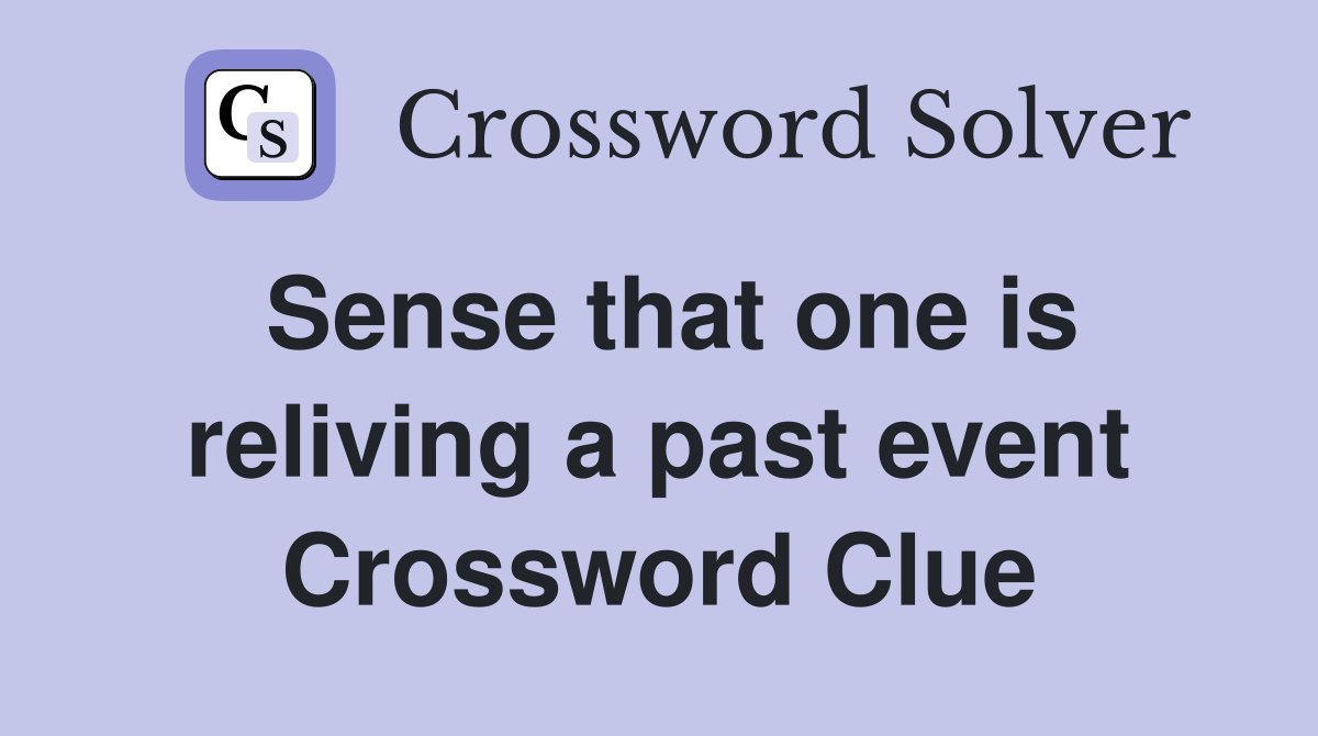 Sense that one is reliving a past event Crossword Clue