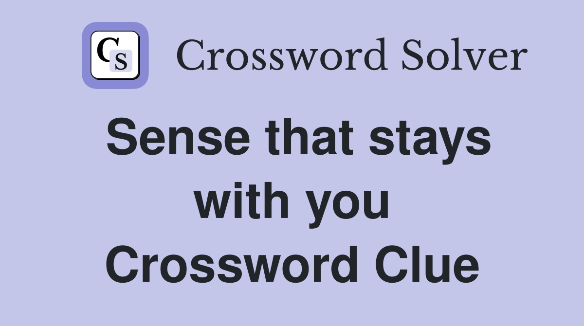 Sense that stays with you Crossword Clue