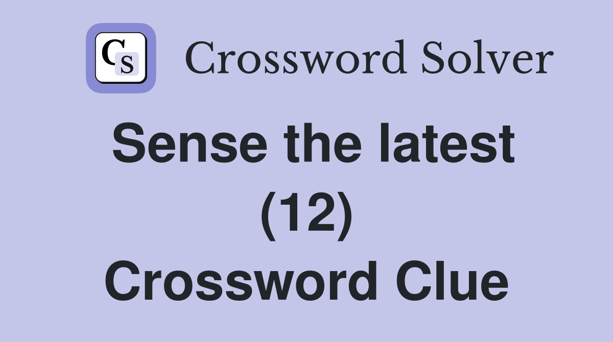 Sense the latest (12) Crossword Clue