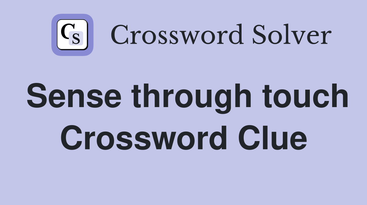 Sense through touch Crossword Clue