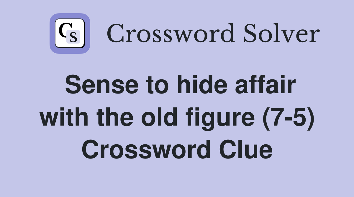 Sense to hide affair with the old figure (7-5) Crossword Clue