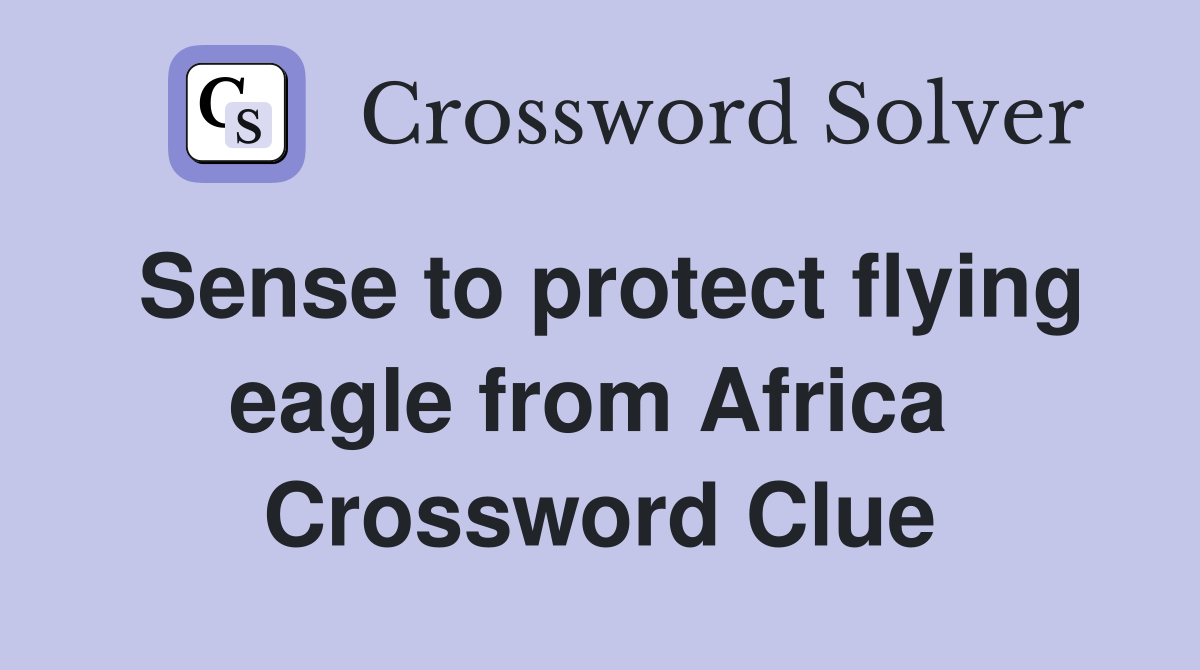 Sense to protect flying eagle from Africa  Crossword Clue
