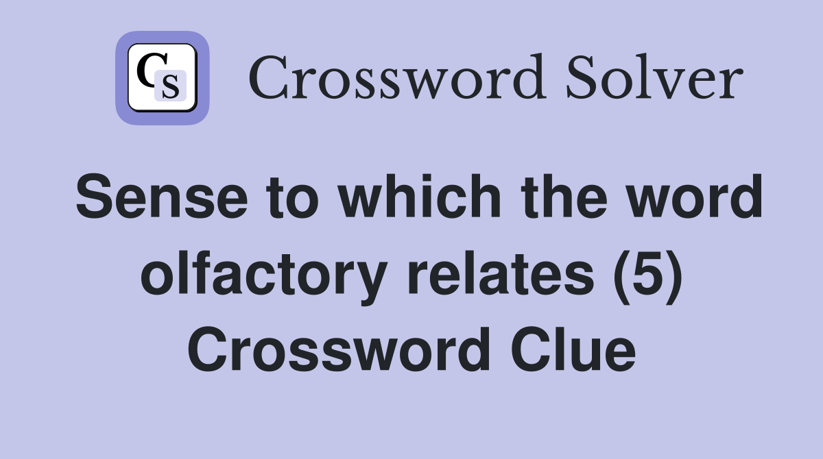 Sense to which the word olfactory relates (5) Crossword Clue