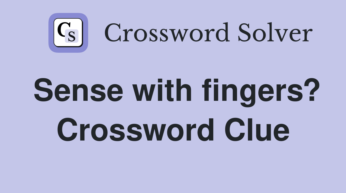 Sense with fingers? Crossword Clue