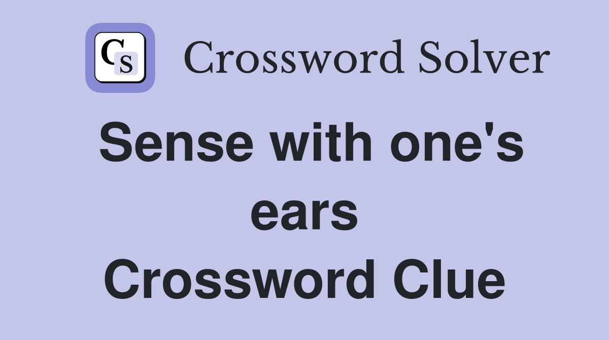 Sense with one's ears Crossword Clue