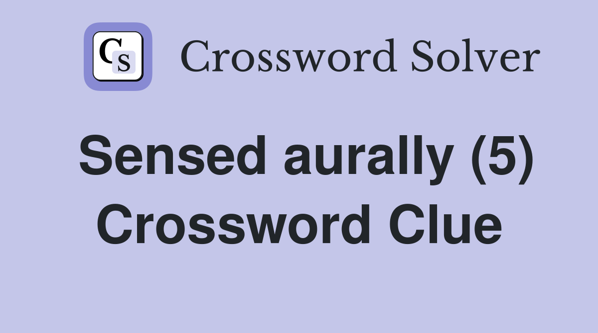Sensed aurally (5) Crossword Clue