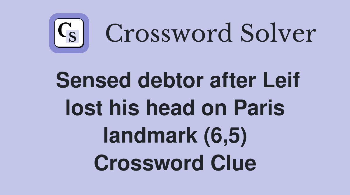 Sensed debtor after Leif lost his head on Paris landmark (6,5) Crossword Clue