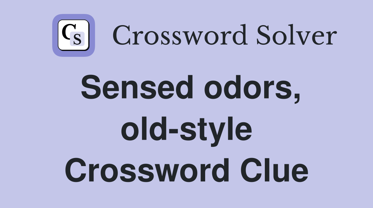 Sensed odors, old-style Crossword Clue