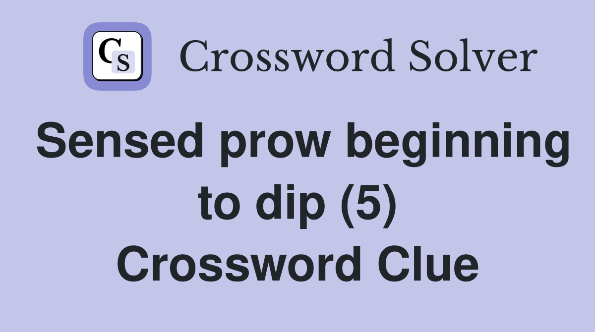 Sensed prow beginning to dip (5) Crossword Clue